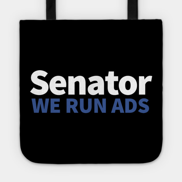 Senator, We Run Ads Tote by alblais