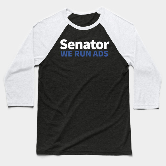 Senator, We Run Ads Baseball T-Shirt by alblais