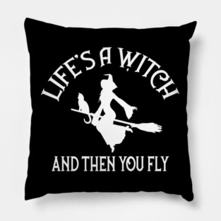 Life's a Witch and then you Fly Cheeky Witch® Pillow