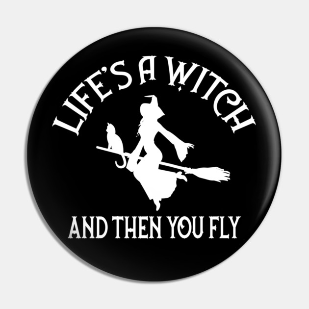 Life's a Witch and then you Fly Cheeky Witch® Pin by Cheeky Witch