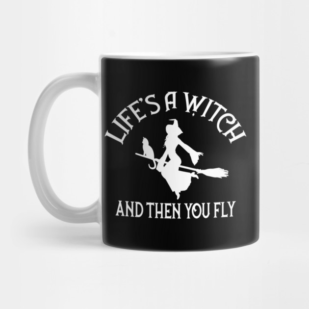 Life's a Witch and then you Fly Cheeky Witch® by Cheeky Witch