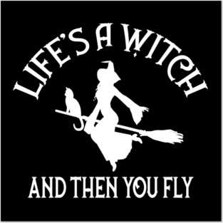 Life's a Witch and then you Fly Cheeky Witch® Posters and Art