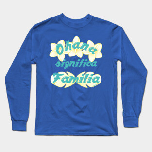 Ohana significa Familia Long Sleeve T-Shirt