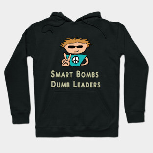 Anti War Smart Bombs Dumb Leaders Hoodie