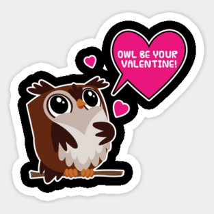 Owl be your Valentine! Cute Funny Humor T-Shirt Tee Sticker