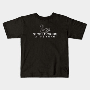 Stop looking at me Swan Kids T-Shirt