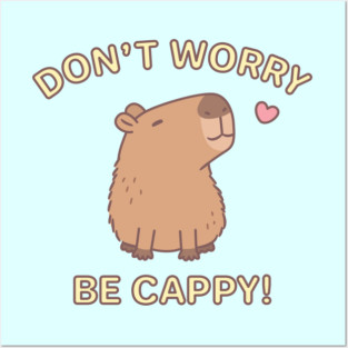 Cute Capybara Dont Worry Be Cappy Posters and Art