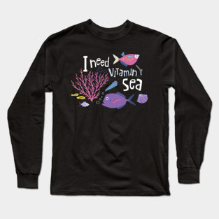 I need vitamin Sea Long Sleeve T-Shirt