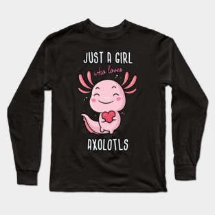 Just a Girl Who Loves Axolotls Long Sleeve T-Shirt
