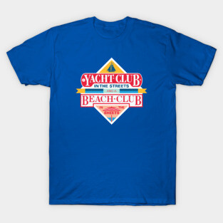 A Yacht Club in the Streets and a Beach Club in the Sheets T-Shirt