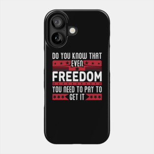 Funny Quote - Do you know that even freedom You need to pay to get it Phone Case