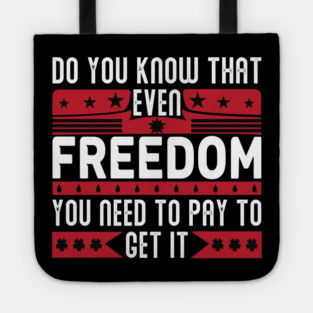 Funny Quote - Do you know that even freedom You need to pay to get it Tote