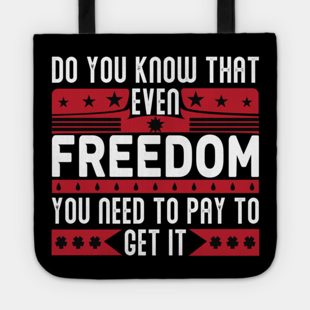Funny Quote - Do you know that even freedom You need to pay to get it Tote by DrollDrifter