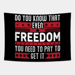 Funny Quote - Do you know that even freedom You need to pay to get it Tapestry