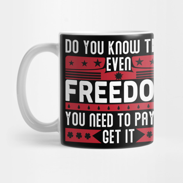 Funny Quote - Do you know that even freedom You need to pay to get it by DrollDrifter