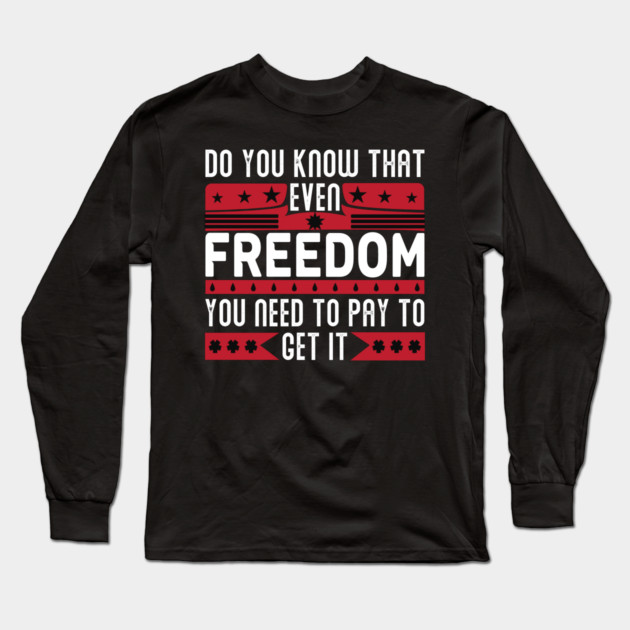 Funny Quote - Do you know that even freedom You need to pay to get it Long Sleeve T-Shirt by DrollDrifter