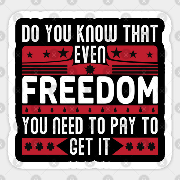 Funny Quote - Do you know that even freedom You need to pay to get it Sticker by DrollDrifters