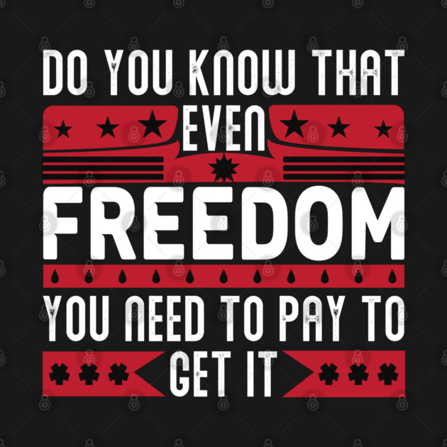 Funny Quote - Do you know that even freedom You need to pay to get it by DrollDrifter
