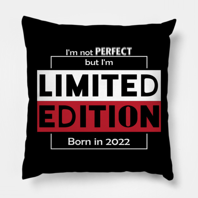 I'm not PERFECT but i'm Limited Edition, Born in 2022 Funny Meme Pillow by DrollDrifter