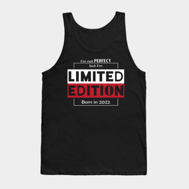 I'm not PERFECT but i'm Limited Edition, Born in 2022 Funny Meme Tank Top by DrollDrifter