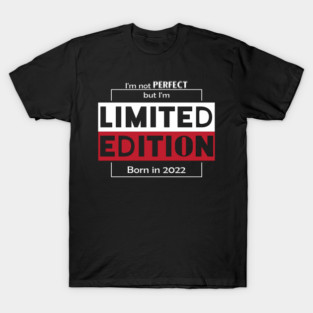 I'm not PERFECT but i'm Limited Edition, Born in 2022 Funny Meme T-Shirt