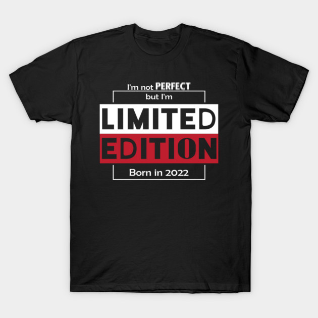 I'm not PERFECT but i'm Limited Edition, Born in 2022 Funny Meme T-Shirt by DrollDrifter