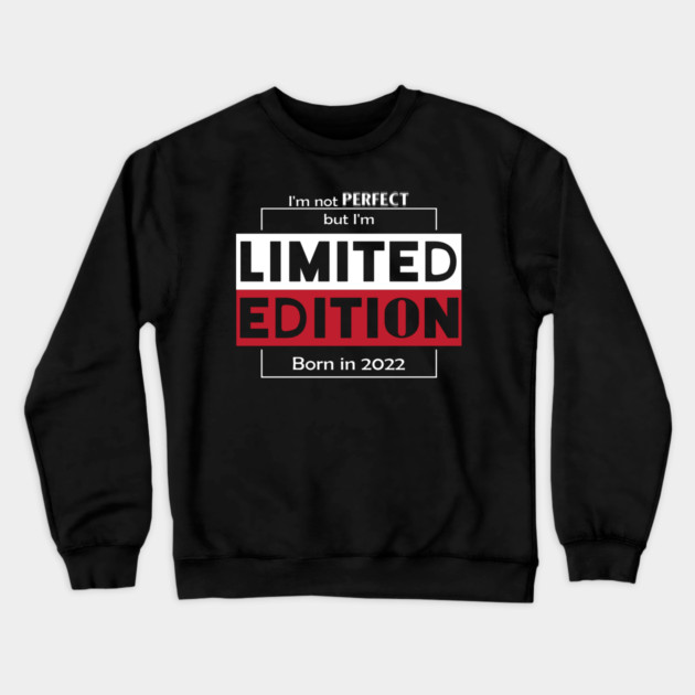 I'm not PERFECT but i'm Limited Edition, Born in 2022 Funny Meme Crewneck Sweatshirt by DrollDrifters
