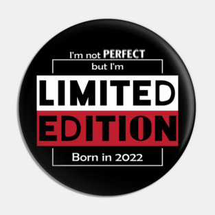 I'm not PERFECT but i'm Limited Edition, Born in 2022 Funny Meme Pin