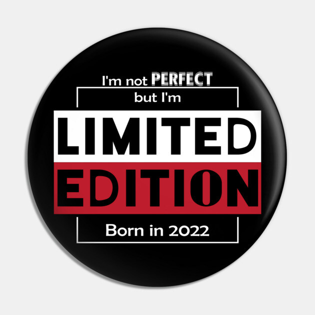 I'm not PERFECT but i'm Limited Edition, Born in 2022 Funny Meme Pin by DrollDrifter