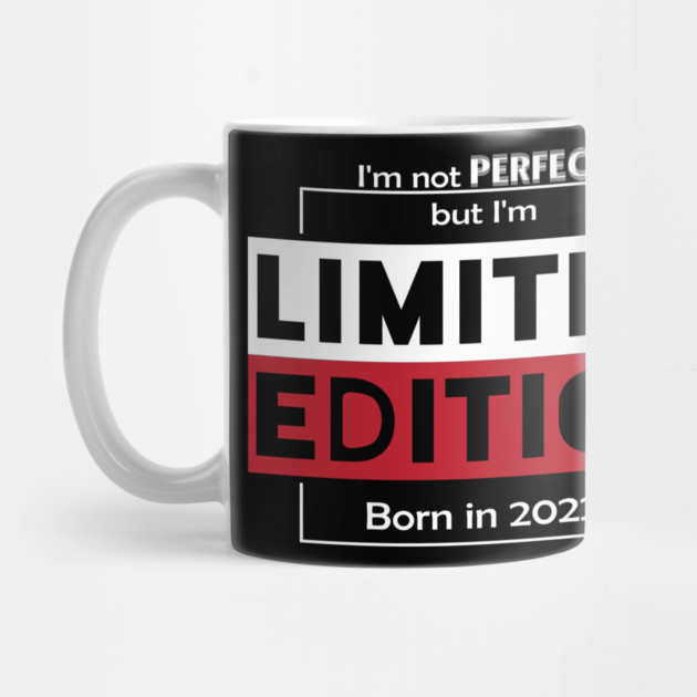 I'm not PERFECT but i'm Limited Edition, Born in 2022 Funny Meme by DrollDrifter