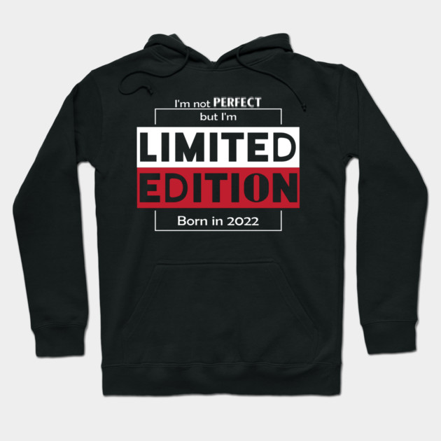 I'm not PERFECT but i'm Limited Edition, Born in 2022 Funny Meme Hoodie by DrollDrifter