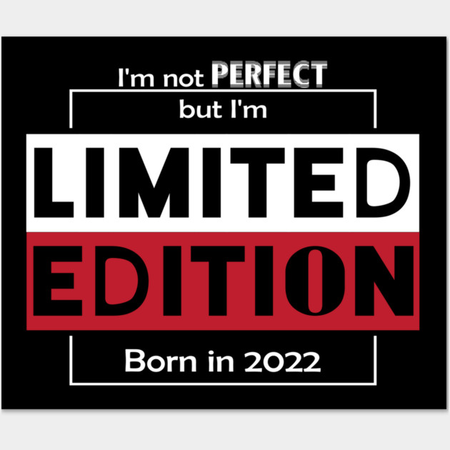 I'm not PERFECT but i'm Limited Edition, Born in 2022 Funny Meme Wall Art by DrollDrifter