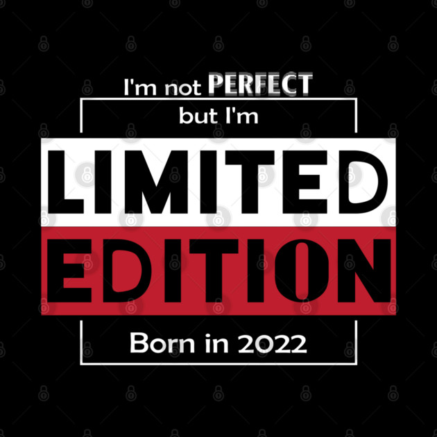 I'm not PERFECT but i'm Limited Edition, Born in 2022 Funny Meme by DrollDrifter