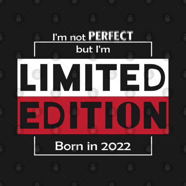 I'm not PERFECT but i'm Limited Edition, Born in 2022 Funny Meme by DrollDrifter
