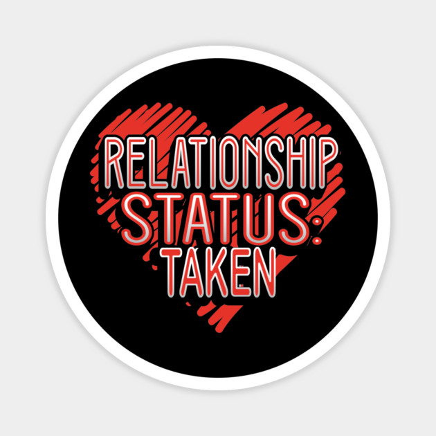 Relationship Status Taken Valentine Funny Humor Magnet by creative