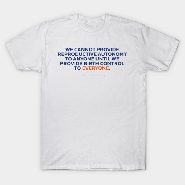 Male Birth Control - All or None! T-Shirt by Male Contraceptive Initiative