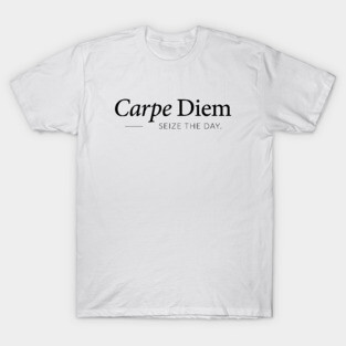 Carpe Diem, Seize The Day T-Shirt