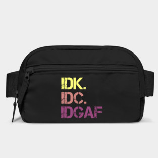 IDK. IDC. IDGAF. | I don't Know. I don't care. I don't give a f--k. Bag
