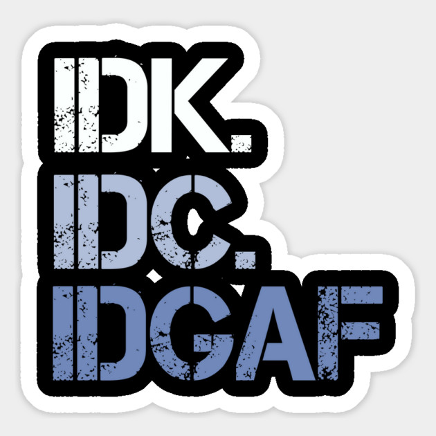 IDK. IDC. IDGAF. | I don't Know. I don't care. I don't give a f--k. Magnet by UrbanLifeApparel
