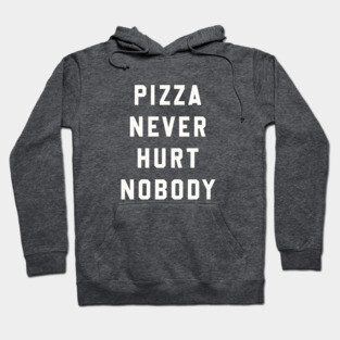 Pizza Never Hurt Nobody Hoodie
