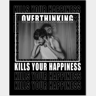 overthinking kills your happiness Posters and Art