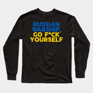 Ukrain Pride Russian Warship Go Fuck Yourself Quote Long Sleeve T-Shirt