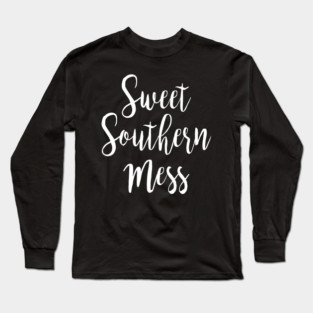 Sweet Southern Mess Long Sleeve T-Shirt