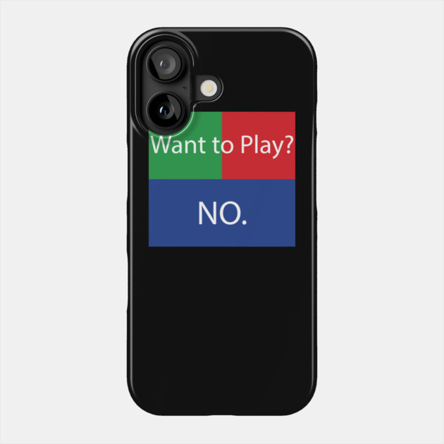 Want to Play? No. No Crossplay Gaming Phone Case by belownormal