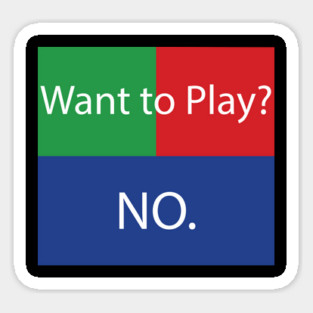Want to Play? No. No Crossplay Gaming Sticker