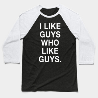 I Like Guys Who Like Guys Baseball T-Shirt