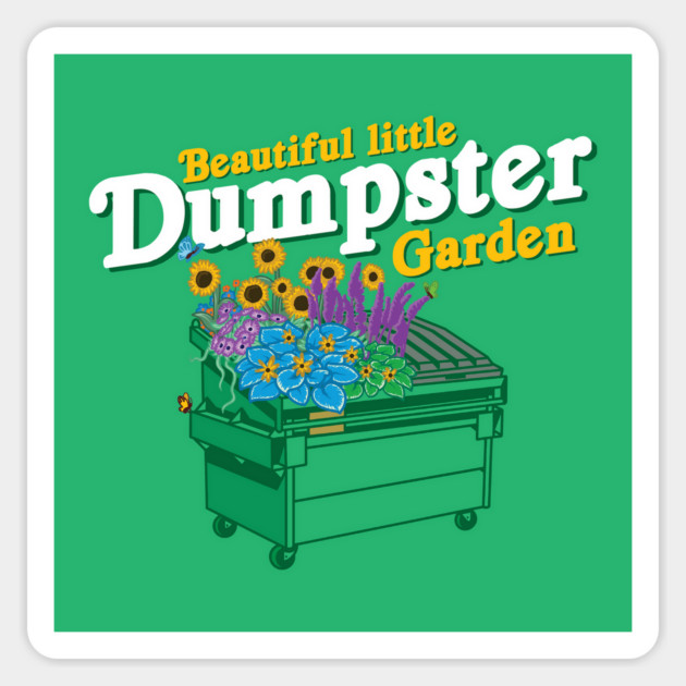 Beautiful Little Dumpster Garden Magnet by stayfrostybro