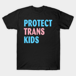 Protect Trans Kids Protect Trans Youth T-Shirt