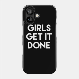 Girls Get It Done Female Empowerment Design Phone Case