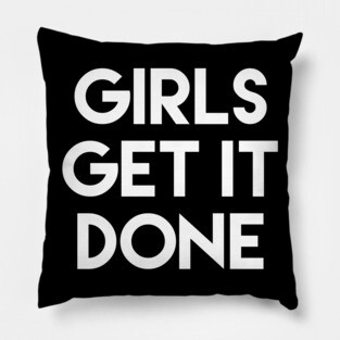 Girls Get It Done Female Empowerment Design Pillow